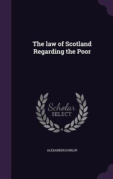portada The law of Scotland Regarding the Poor (en Inglés)