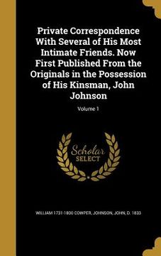 portada Private Correspondence With Several of His Most Intimate Friends. Now First Published From the Originals in the Possession of His Kinsman, John Johnso (in English)