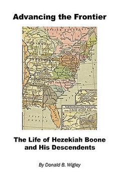 portada advancing the frontier - the life of hezekiah boone and his descendents (en Inglés)