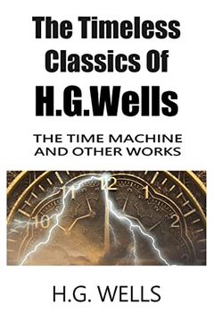 portada The Timeless Classics of H. G. Wells - the Time Machine and Other Works (in English)