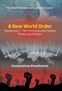 portada A New World Order "Democrism"-The Third Economic System Theory and Practice (en Inglés)