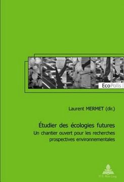 portada Étudier Des Écologies Futures: Un Chantier Ouvert Pour Les Recherches Prospectives Environnementales (en Francés)