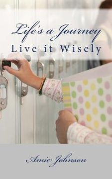 portada Life's A Journey: Live It Wisely (en Inglés)