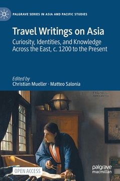 portada Travel Writings on Asia: Curiosity, Identities, and Knowledge Across the East, C. 1200 to the Present (in English)