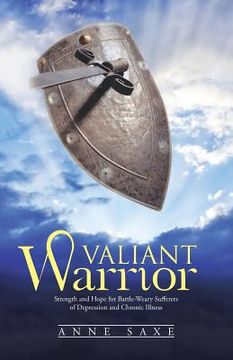 portada Valiant Warrior: Strength and Hope for Battle-Weary Sufferers of Depression and Chronic Illness (en Inglés)