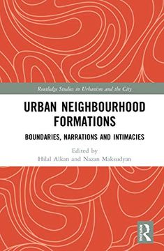 portada Urban Neighbourhood Formations: Boundaries, Narrations and Intimacies (Routledge Studies in Urbanism and the City) (en Inglés)