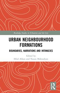 portada Urban Neighbourhood Formations: Boundaries, Narrations and Intimacies (Routledge Studies in Urbanism and the City) (in English)