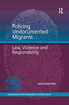 portada Policing Undocumented Migrants: Law, Violence and Responsibility (International and Comparative Criminal Justice) (in English)