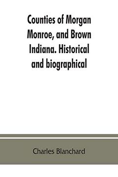 portada Counties of Morgan, Monroe, and Brown, Indiana. Historical and Biographical (en Inglés)