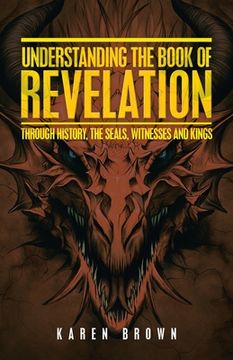 portada Understanding the Book of Revelation: Through History, the Seals, Witnesses and Kings (en Inglés)