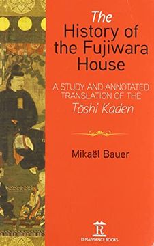 portada The History of the Fujiwara House: A Study and Annotated Translation of the T? Shi Kaden 