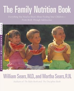 portada The Family Nutrition Book: Everything you Need to Know About Feeding Your Children - From Birth to age two 