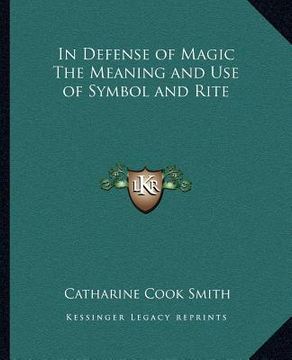 portada in defense of magic the meaning and use of symbol and rite (in English)