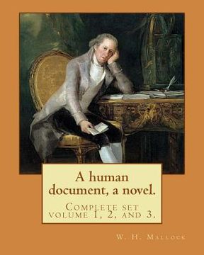 portada A human document, a novel. By: W. H. Mallock, in three volumes (Complete set volume 1, 2, and 3).: William Hurrell Mallock (7 February 1849 - 2 April 