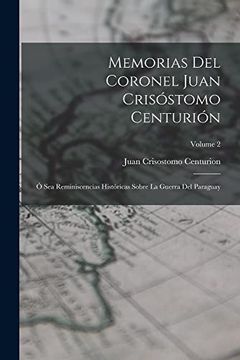 portada Memorias del Coronel Juan Crisóstomo Centurión: Ó sea Reminiscencias Históricas Sobre la Guerra del Paraguay; Volume 2