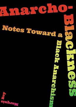 portada Anarcho-Blackness: Notes Toward a Black Anarchism (en Inglés)