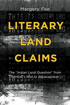portada Literary Land Claims: The Aindian Land Questiona From Pontiacas war to Attawapiskat (Indigenous Studies Series) (en Inglés)