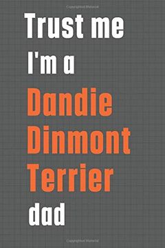 portada Trust me i'm a Dandie Dinmont Terrier Dad: For Dandie Dinmont Terrier dog dad (en Inglés)
