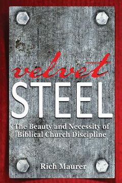 portada Velvet Steel: The Beauty and Necessity of Biblical Church Discipline (en Inglés)