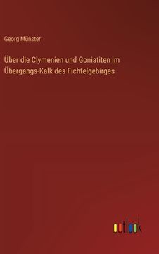portada Über die Clymenien und Goniatiten im Übergangs-Kalk des Fichtelgebirges (in German)