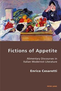 portada Fictions of Appetite: Alimentary Discourses in Italian Modernist Literature
