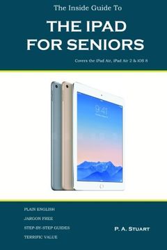 portada The Inside Guide to the iPad for Seniors: Covers the iPad Air, iPad Air 2, iPad Mini 2, iPad Mini 3, iOS 8