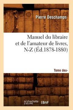 portada Manuel Du Libraire Et de l'Amateur de Livres: Supplément. Tome 2, N-Z (Éd.1878-1880) (in French)