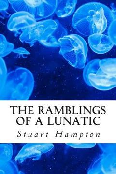 portada The Ramblings Of A Lunatic: By Stuart Hampton (en Inglés)