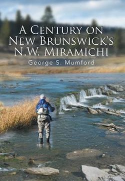 portada A Century on New Brunswick's N.W. Miramichi (en Inglés)