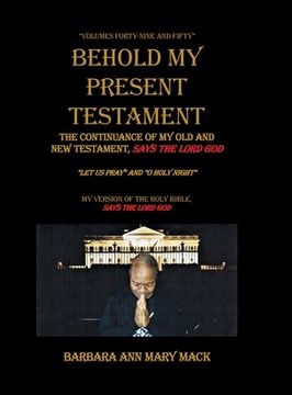 portada Behold My Present Testament: The Continuance of My Old and New Testament, Says the Lord God (en Inglés)