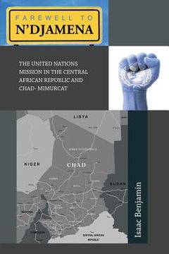 portada Farewell to N'Djamena: The United Nations Mission in the Central African Republic and Chad- Mimurcat (in English)