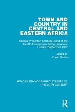 portada Town and Country in Central and Eastern Africa: Studies Presented and Discussed at the Twelfth International African Seminar, Lusaka, September 1972