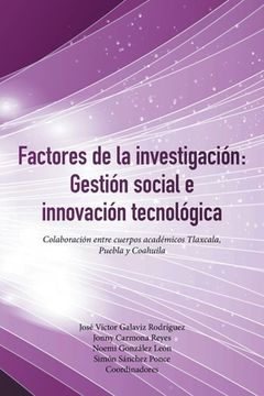 portada Factores De La Investigación: Gestión Social E Innovación Tecnológica: Colaboración Entre Cuerpos Académicos Tlaxcala, Puebla Y Coahuila (in Spanish)