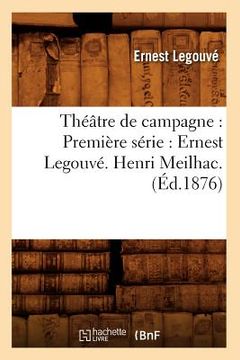 portada Théâtre de Campagne: Première Série: Ernest Legouvé. Henri Meilhac. (Éd.1876) (in French)