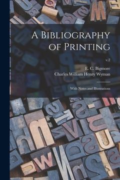 portada A Bibliography of Printing: With Notes and Illustrations; v.2 (en Inglés)