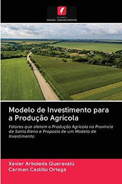 portada Modelo de Investimento Para a Produção Agrícola: Fatores que Afetam a Produção Agrícola na Província de Santa Elena e Proposta de um Modelo de Investimento (en Portugués)