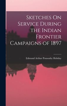 portada Sketches On Service During the Indian Frontier Campaigns of 1897 (en Inglés)