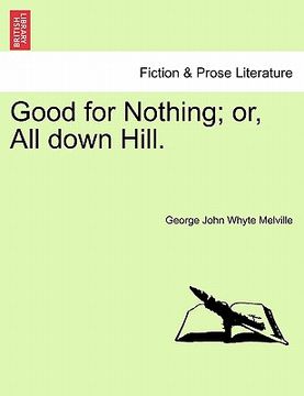 portada good for nothing; or, all down hill. (en Inglés)