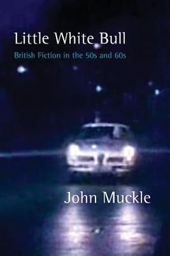 portada Little White Bull: British Fiction in the Fifties and Sixties (en Inglés)