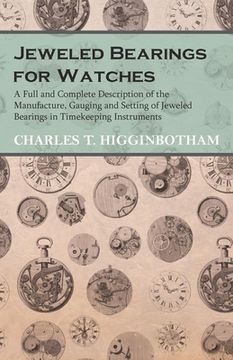portada Jeweled Bearings for Watches - A Full and Complete Description of the Manufacture, Gauging and Setting of Jeweled Bearings in Timekeeping Instruments