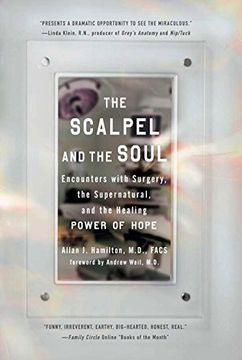 portada The Scalpel and the Soul: Encounters With Surgery, the Supernatural, and the Healing Power of Hope 