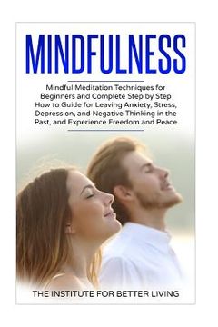 portada Mindfulness: Mindful Meditation Techniques for Beginners and Complete Step by Step How to Guide for Leaving Anxiety, Stress, Depres (en Inglés)