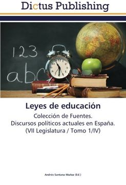 portada Leyes de educación: Colección de Fuentes.  Discursos políticos actuales en España.  (VII Legislatura / Tomo 1/IV)