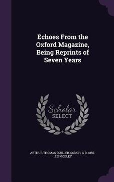 portada Echoes From the Oxford Magazine, Being Reprints of Seven Years (en Inglés)