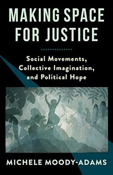 portada Making Space for Justice: Social Movements, Collective Imagination, and Political Hope (en Inglés)