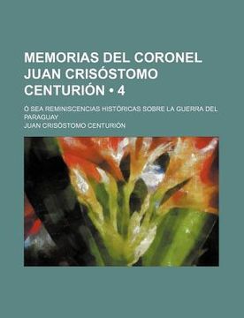 portada memorias del coronel juan cris stomo centuri n (4); sea reminiscencias hist ricas sobre la guerra del paraguay