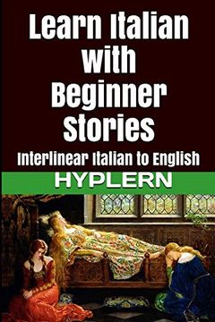 portada Learn Italian With Beginner Stories: Interlinear Italian to English (Learn Italian With Interlinear Stories for Beginners and Advanced Readers) 