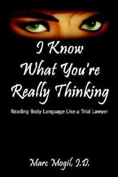portada i know what you're really thinking: reading body language like a trial lawyer (en Inglés)