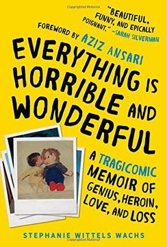 portada Everything is Horrible and Wonderful: A Tragicomic Memoir of Genius, Heroin, Love, and Loss (en Inglés)