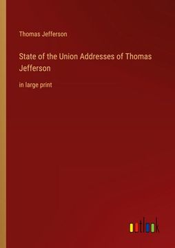portada State of the Union Addresses of Thomas Jefferson: in large print (en Inglés)